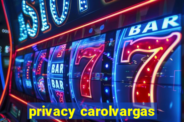 privacy carolvargas